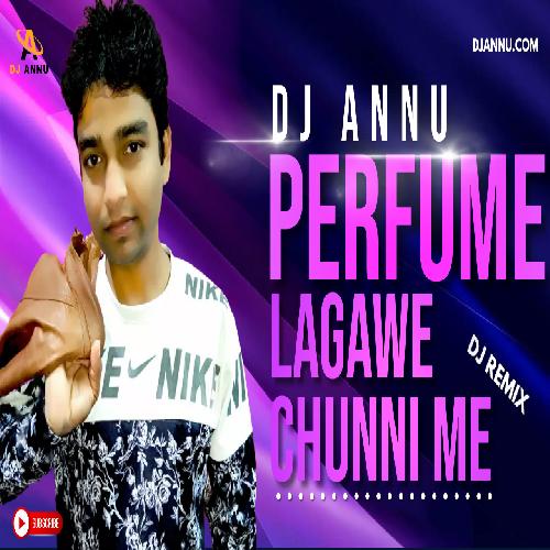 Perfume Lagawe Chunni Me - Dance Remix DJ Annu